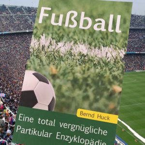 Fußball Buch - Eine total vergnügliche Partikular Enzyklopädie