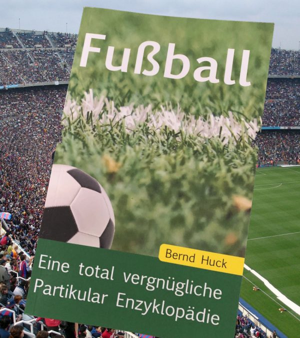 Fußball Buch - Eine total vergnügliche Partikular Enzyklopädie