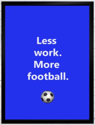 Poster „Less work. More football.“ im schwarzen Rahmen