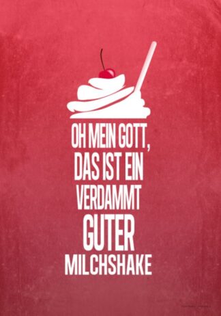 Poster: Oh mein Gott, das ist ein verdammt guter Milchshake