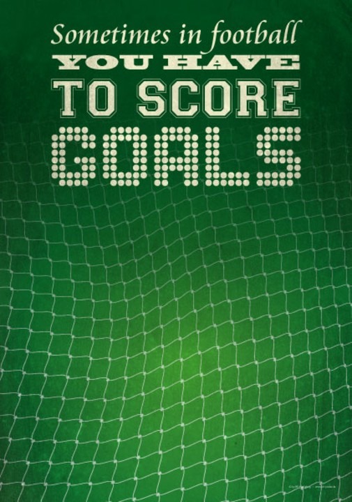 Sometimes in Football you have to score Goals | Poster und Leinwand 1 Poster Sometimes you have to score goals
